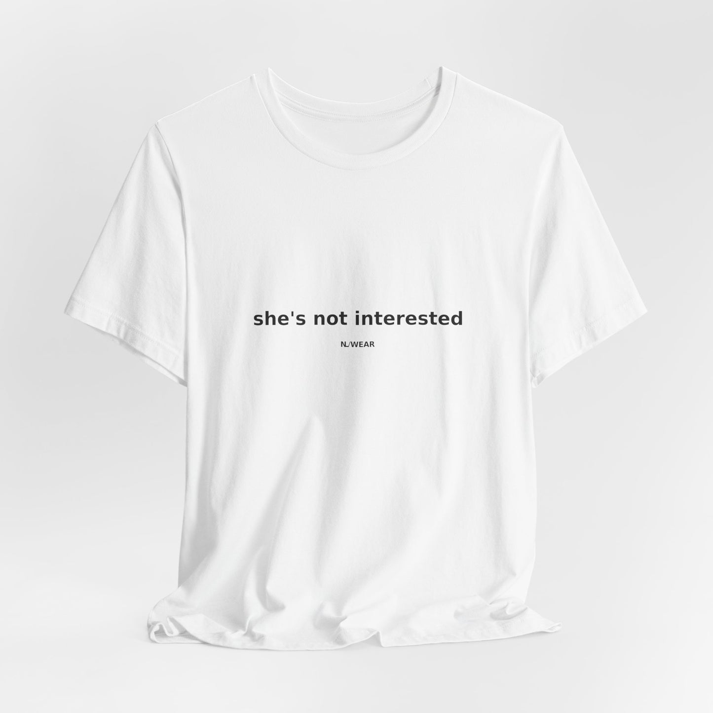 she's not interested — NLWEAR