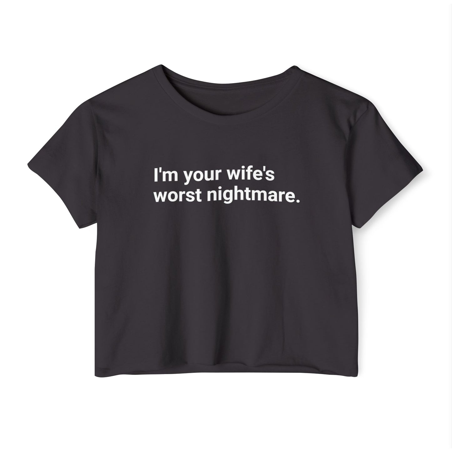 I'm Your Wife's Worst Nightmare crop top | Funny Text Tee
