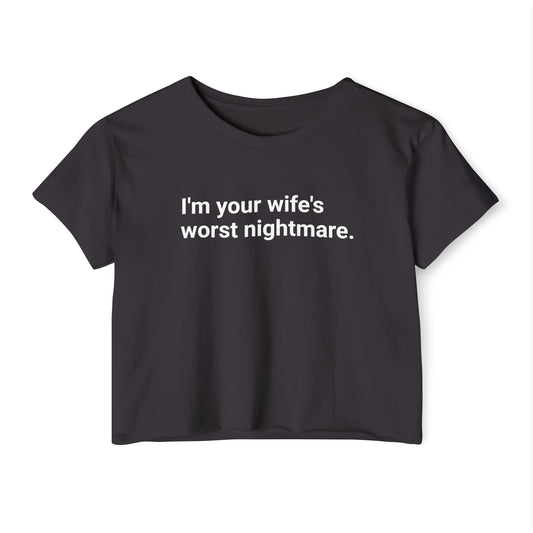 I'm Your Wife's Worst Nightmare crop top | Funny Text Tee