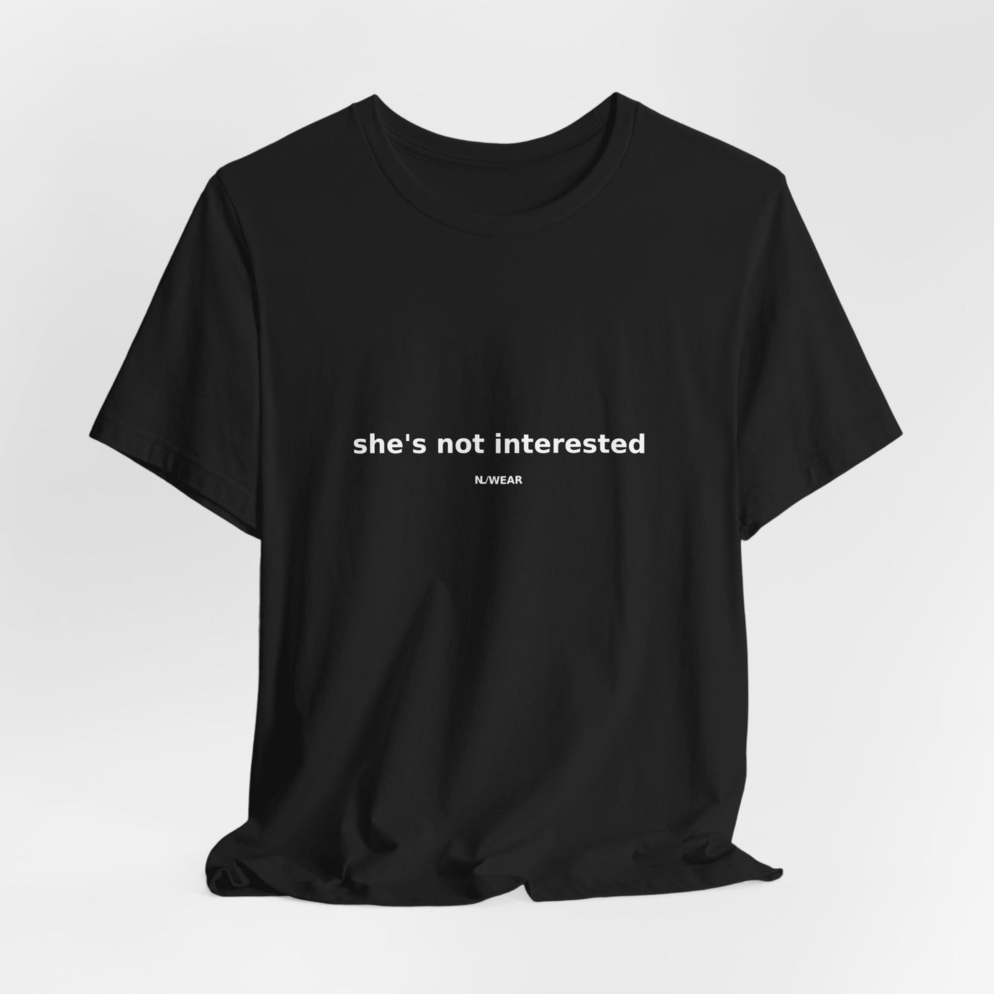she's not interested — NLWEAR