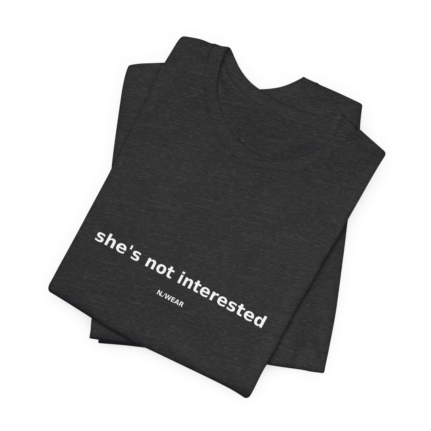 she's not interested — NLWEAR