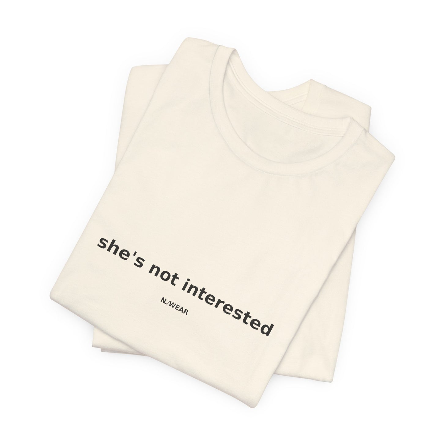 she's not interested — NLWEAR