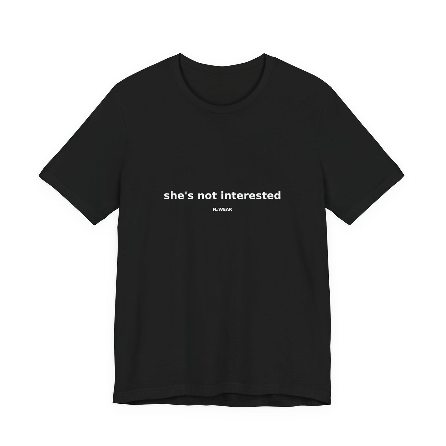 she's not interested — NLWEAR