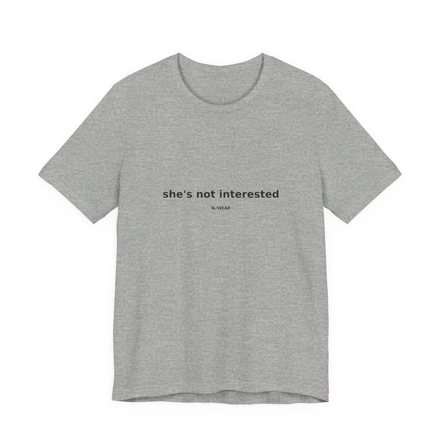 she's not interested — NLWEAR