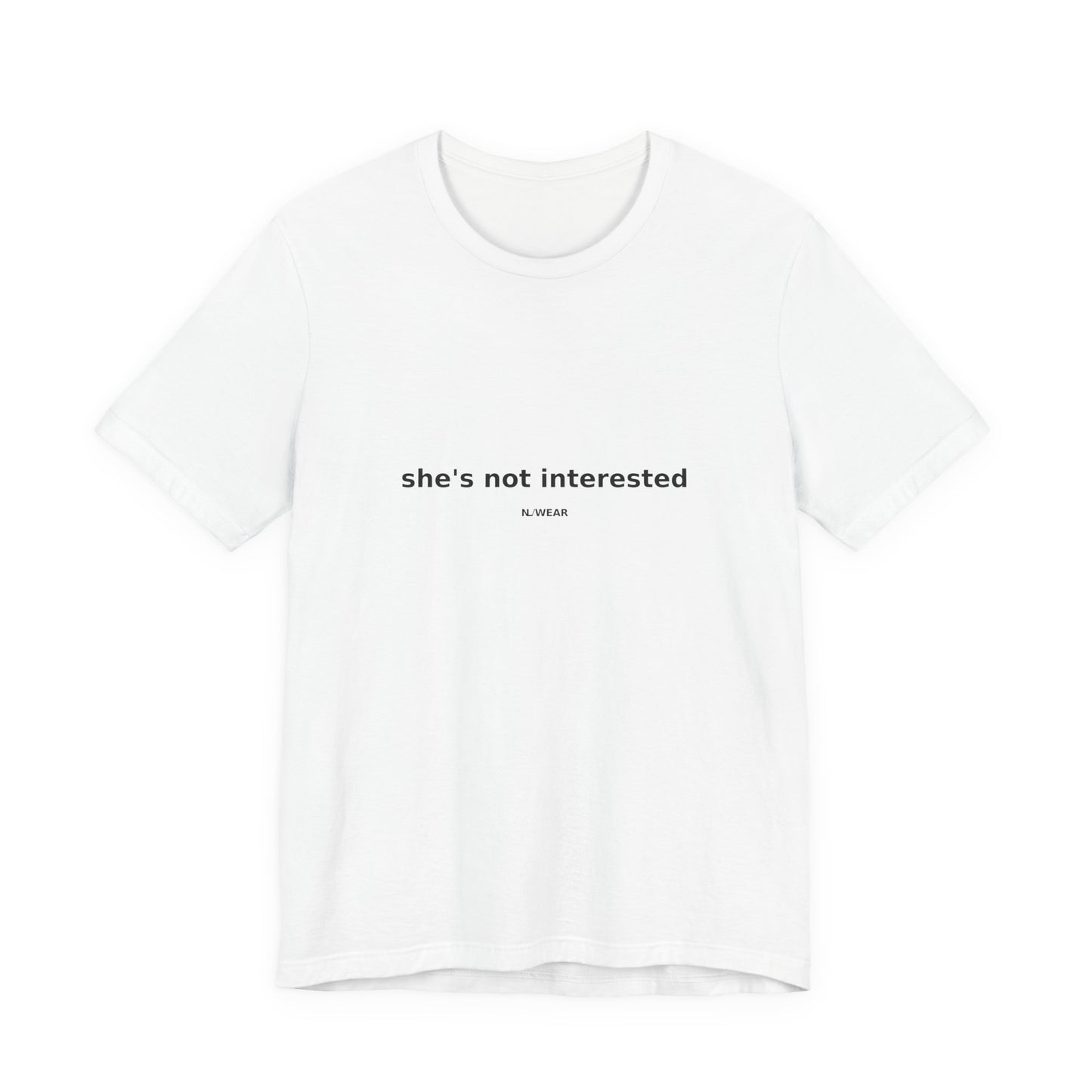 she's not interested — NLWEAR