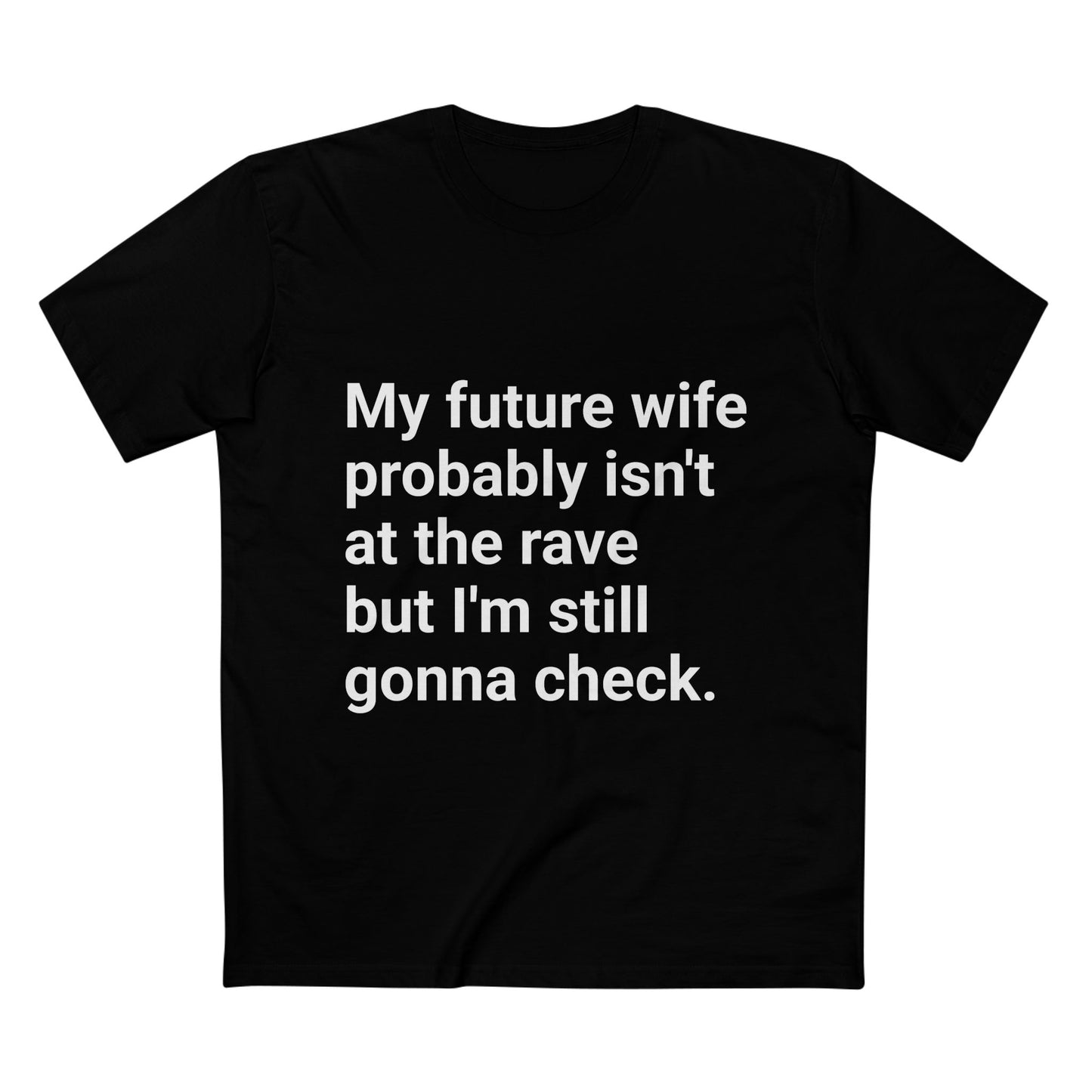My future wife probably isn’t at the rave tee | White Graphic T-Shirt