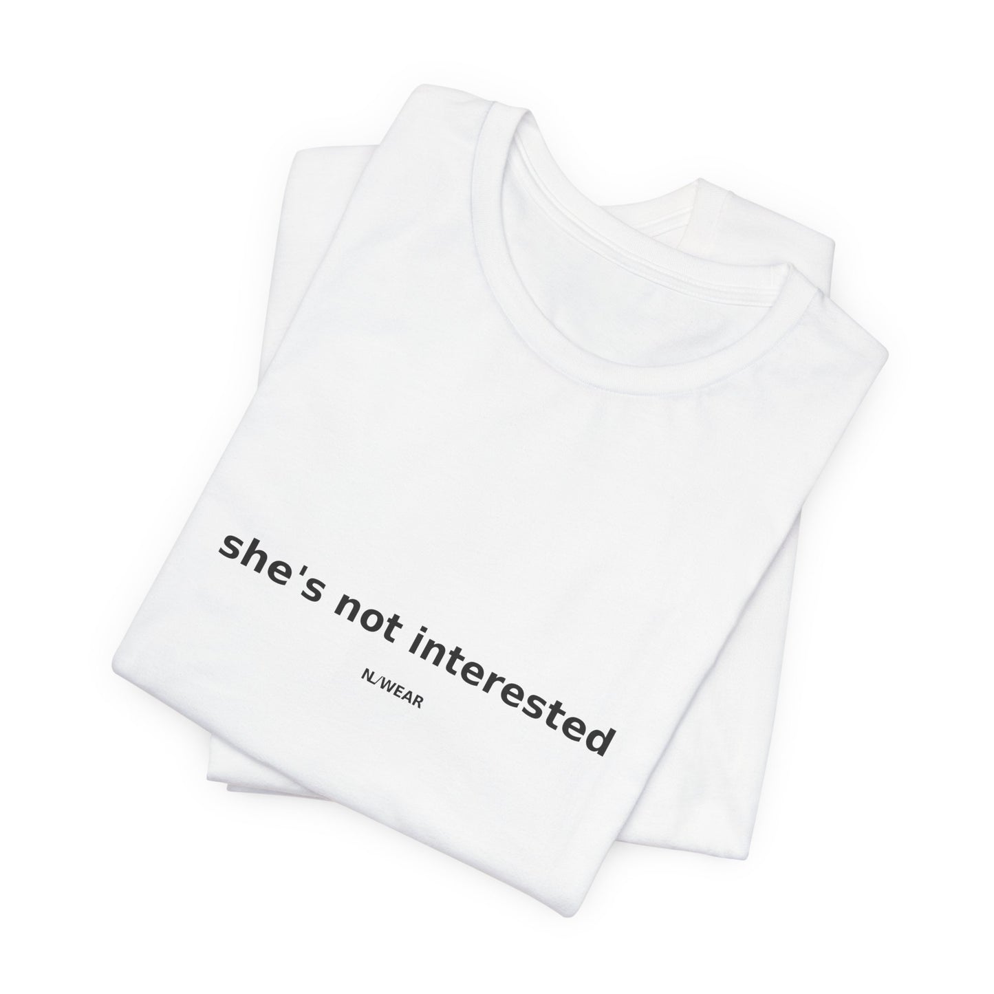 she's not interested — NLWEAR