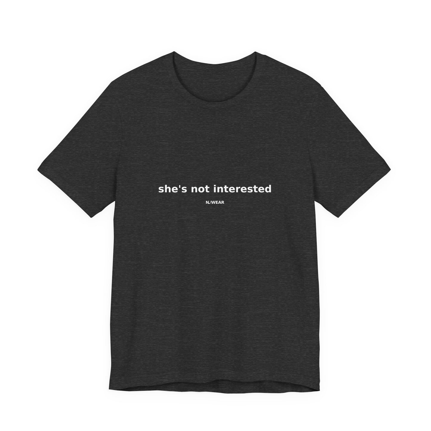 she's not interested — NLWEAR