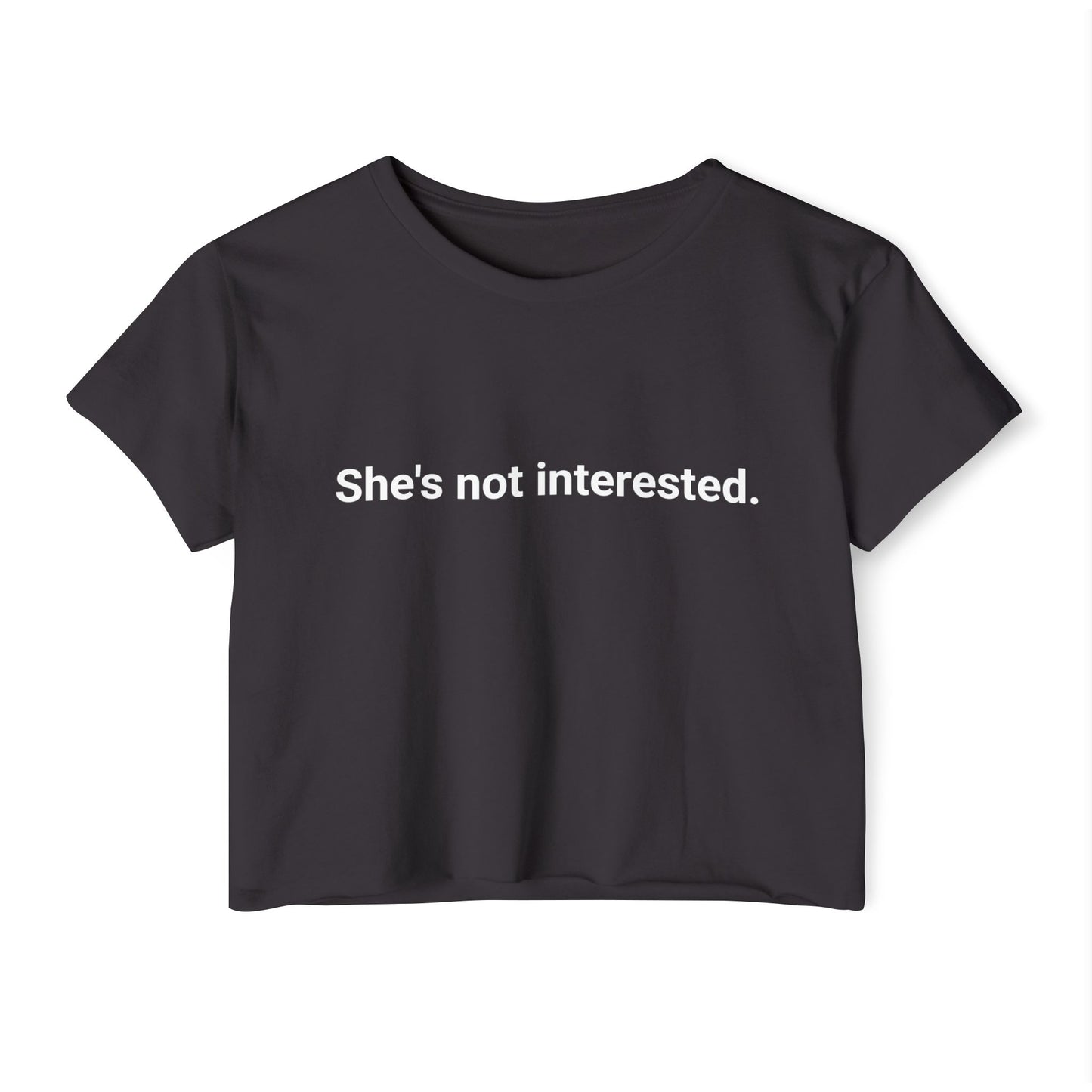 She's Not Interested statement crop top | Crop Top