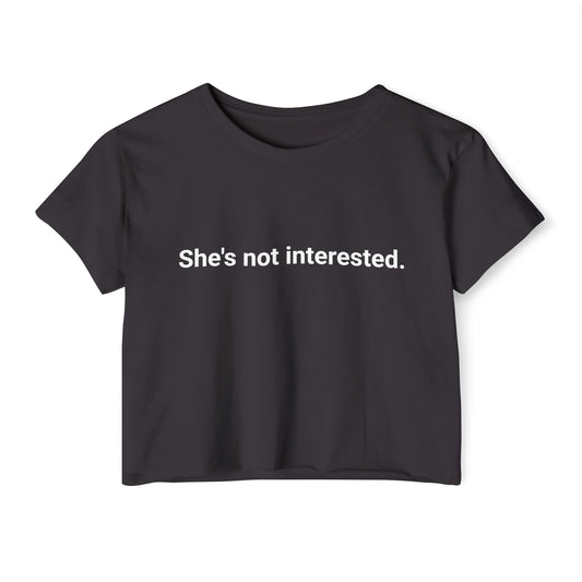 She's Not Interested statement crop top | Crop Top