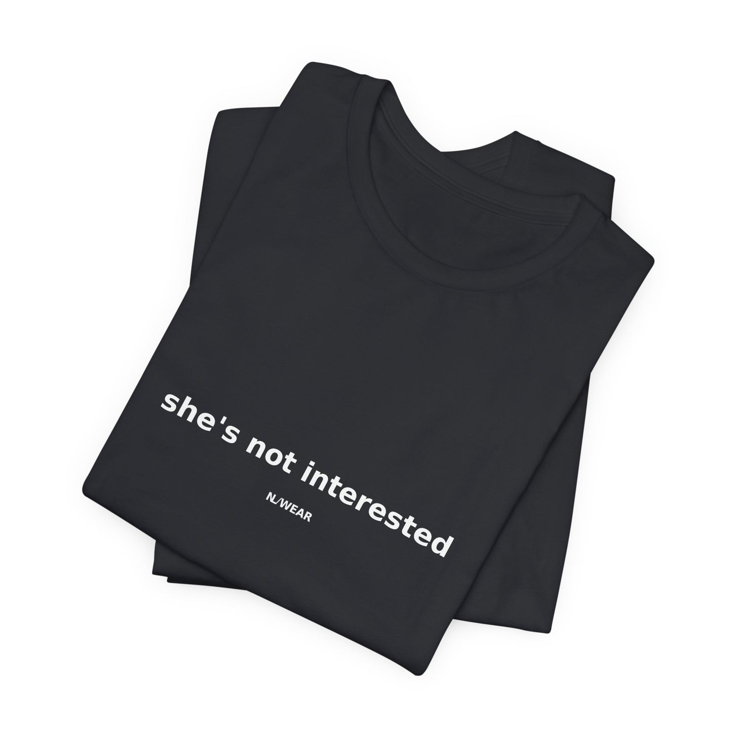she's not interested — NLWEAR