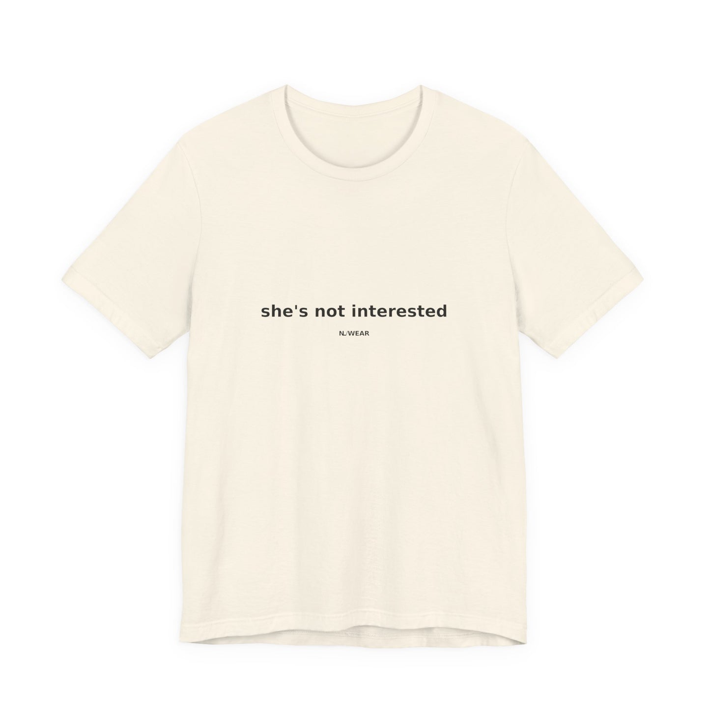 she's not interested — NLWEAR