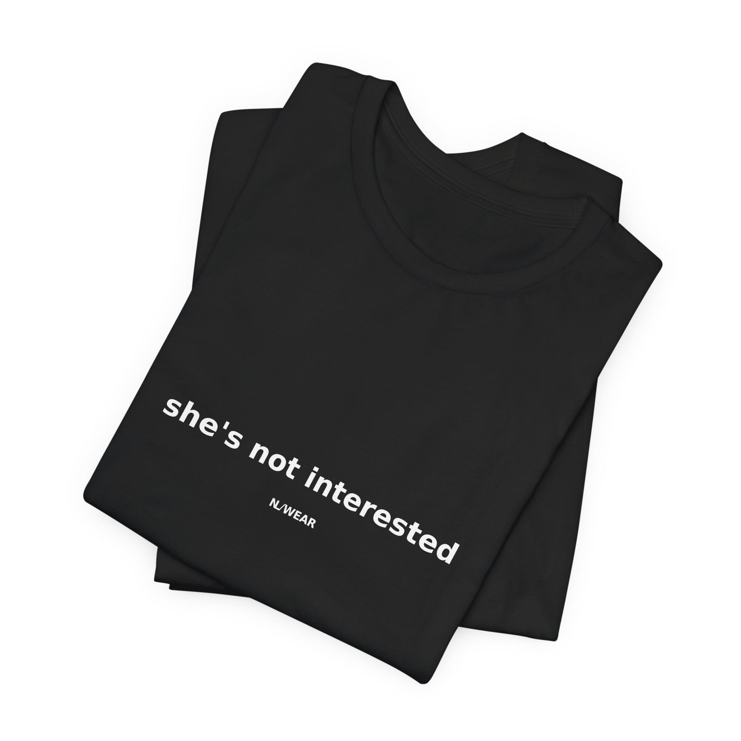 she's not interested — NLWEAR