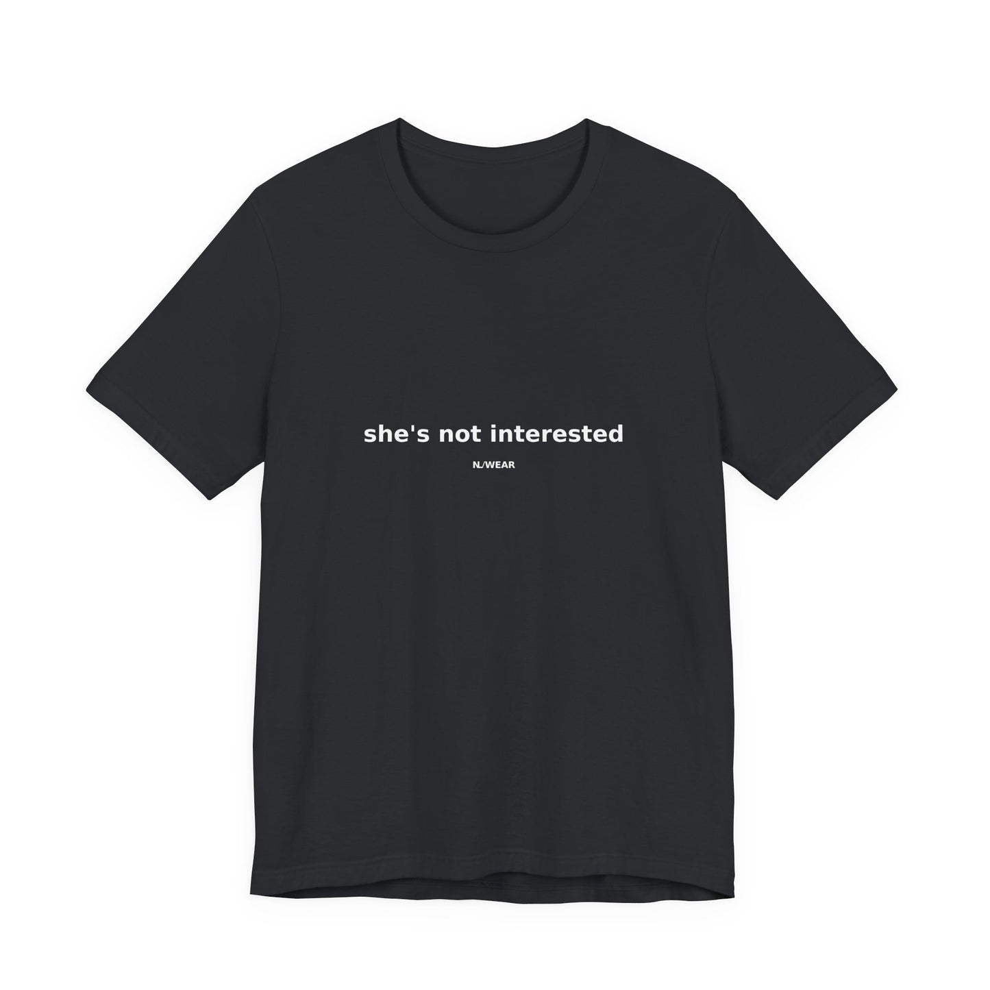 she's not interested — NLWEAR