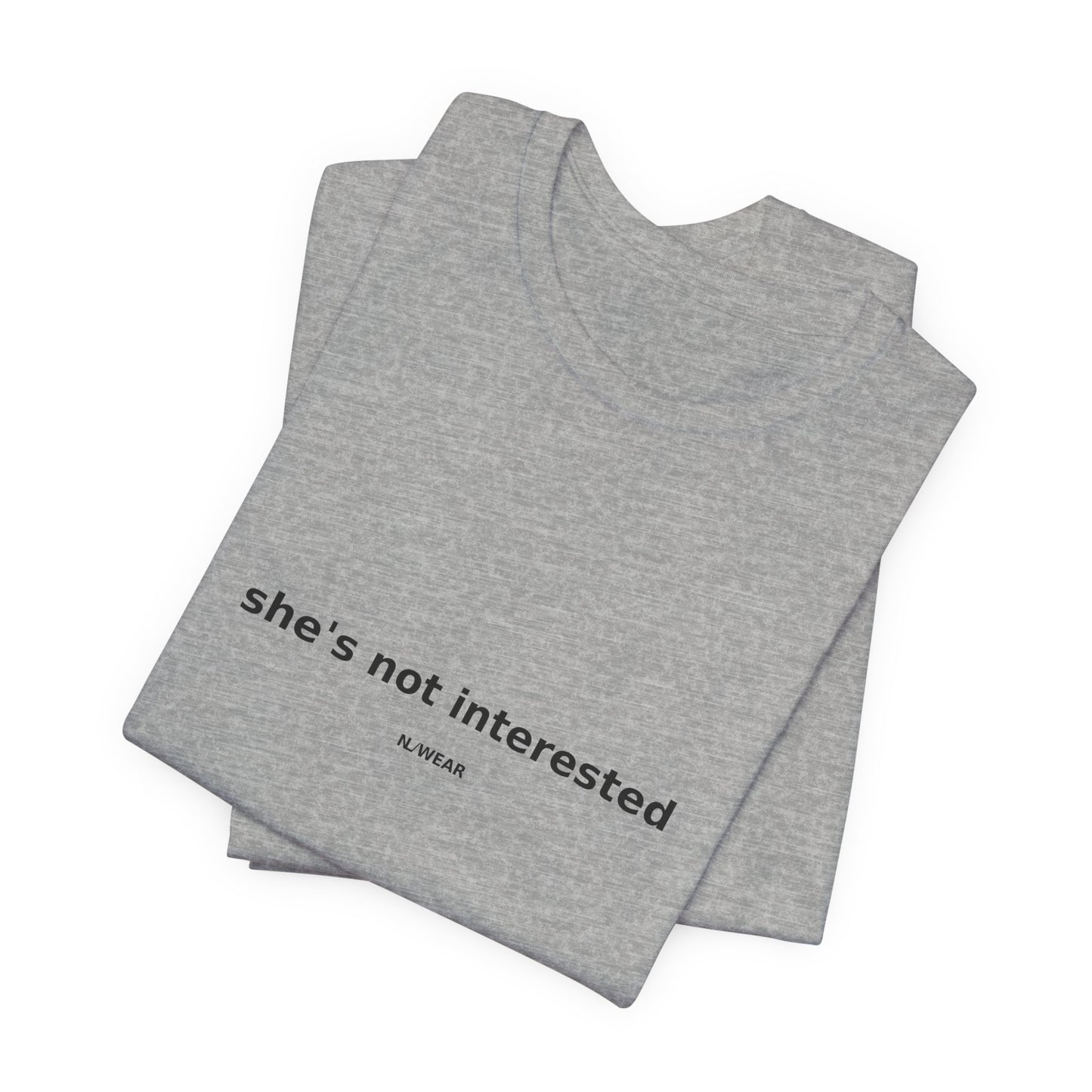 she's not interested — NLWEAR
